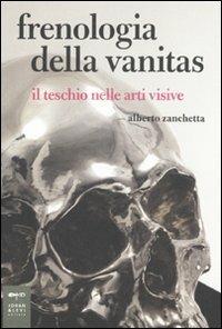Frenologia della vanitas. Il teschio nelle arti visive - Alberto Zanchetta - copertina