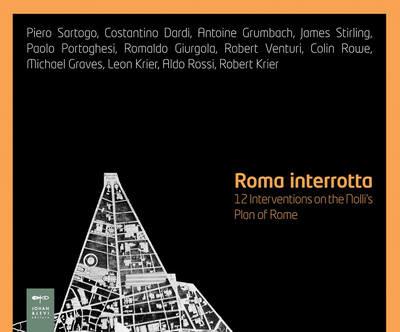 Roma interrotta. Twelve interventions on the Nolli's plan of Rome in the MAXXI architettura collections - copertina