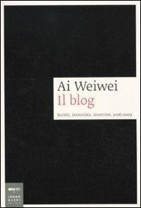 Ai Weiwei. Il blog. Scritti, interviste, invettive, 2006-2009 - copertina
