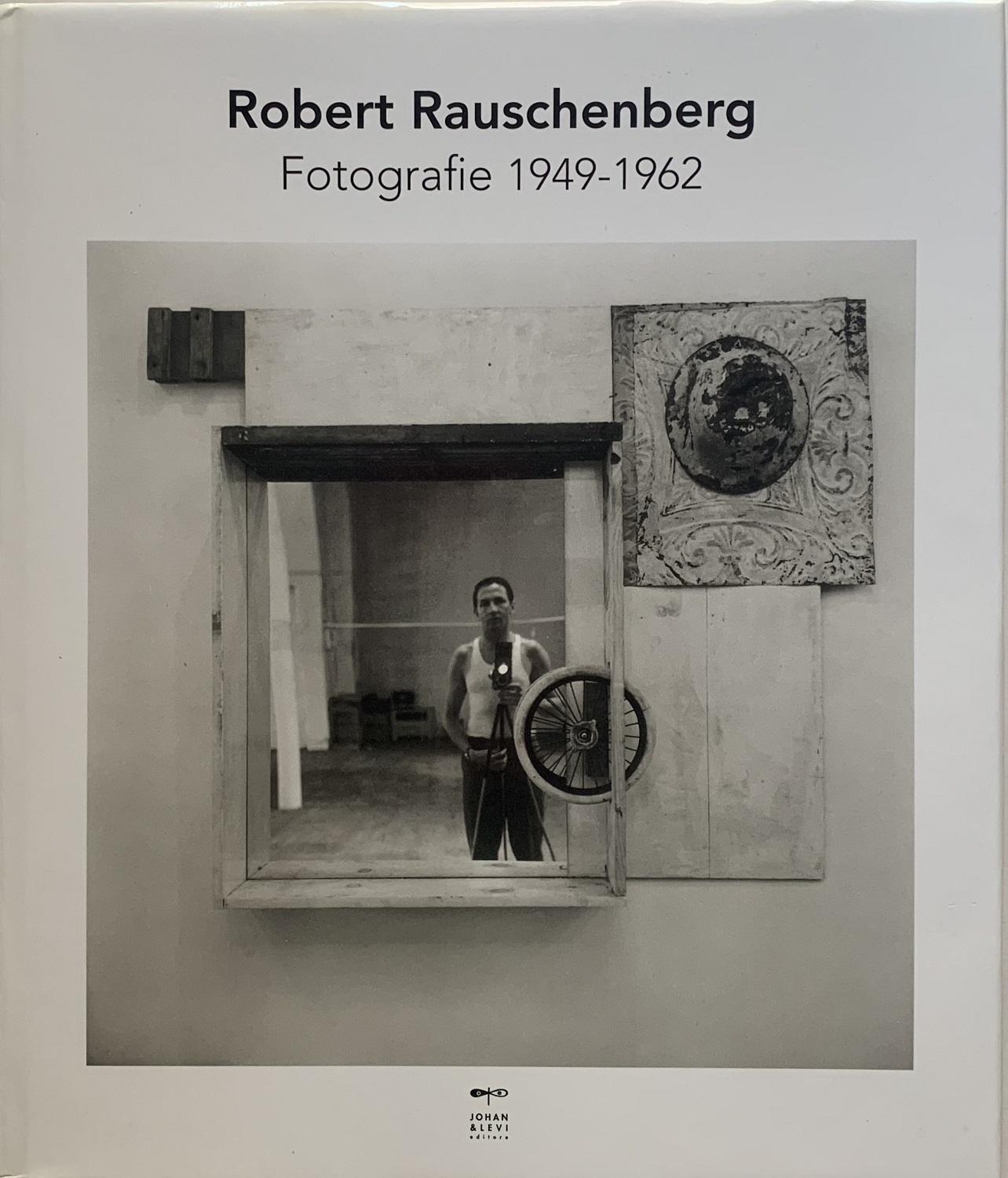 Robert Rauschenberg. Fotografie 1949-1962. Ediz. illustrata