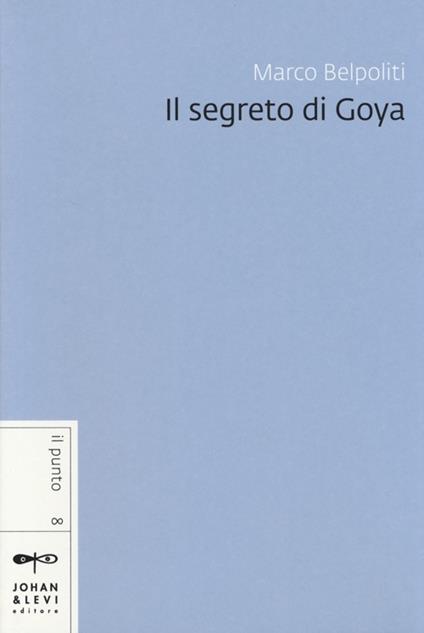 Il segreto di Goya - Marco Belpoliti - copertina