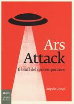 Ars attack. Il bluff del contemporaneo
