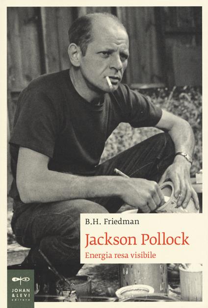 Jackson Pollock. Energia resa visibile - B. H. Friedman - copertina