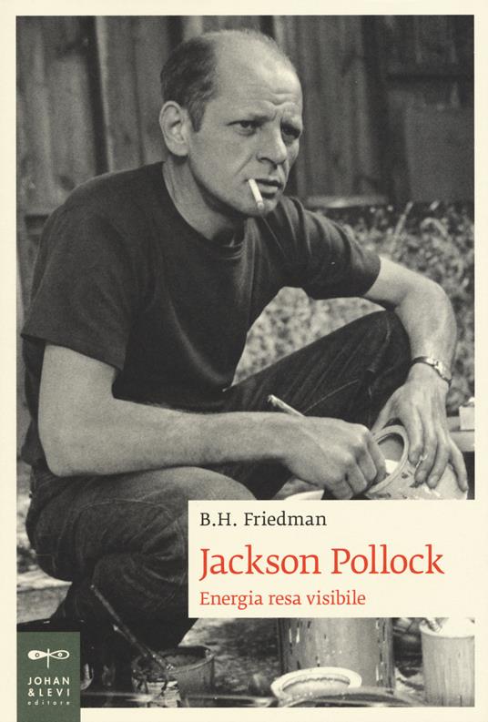 Jackson Pollock. Energia resa visibile - B. H. Friedman - copertina