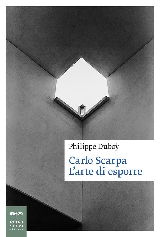 Carlo Scarpa. L'arte di esporre - Philippe Duboÿ - copertina