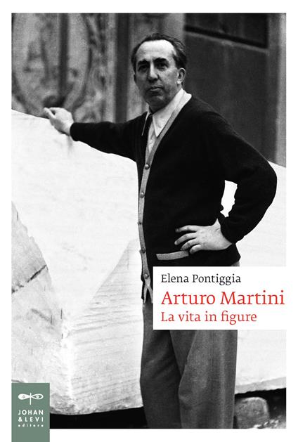 Arturo Martini. La vita in figure - Elena Pontiggia - copertina