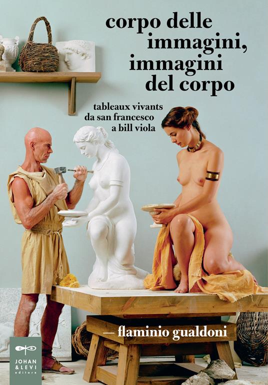Corpo delle immagini, immagini del corpo. Tableaux vivants da san Francesco a Bill Viola - Flaminio Gualdoni - copertina