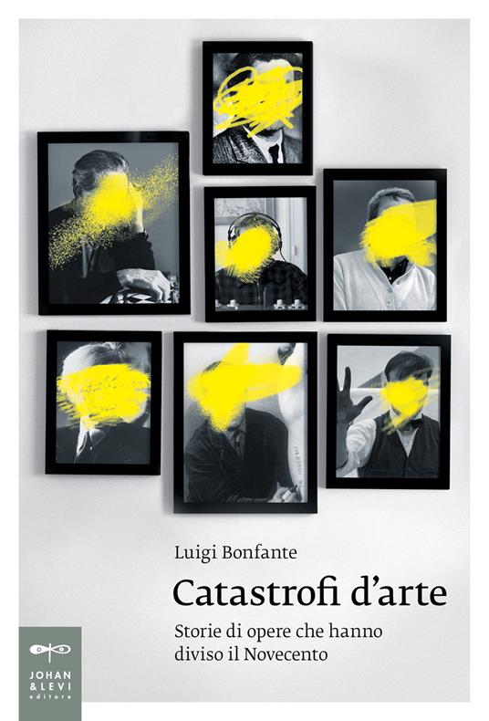 Catastrofi d'arte. Storie di opere che hanno diviso il Novecento - Luigi Bonfante - copertina