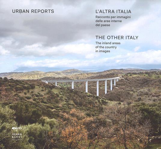 L' altra Italia. Racconto per immagini delle aree interne del Paese. Ediz. italiana e inglese - Urban Reports - copertina