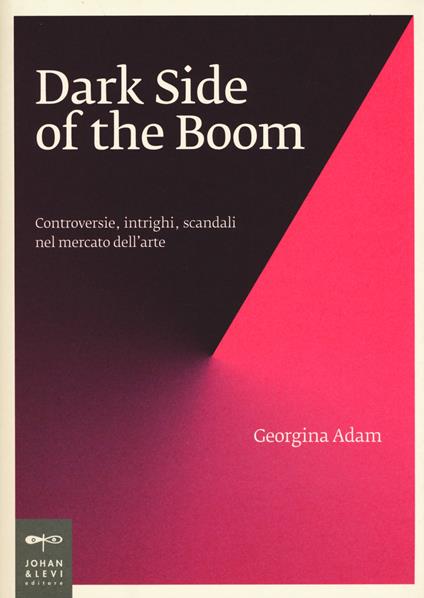 Dark side of the boom. Controversie, intrighi, scandali nel mercato dell'arte - Georgina Adam - copertina