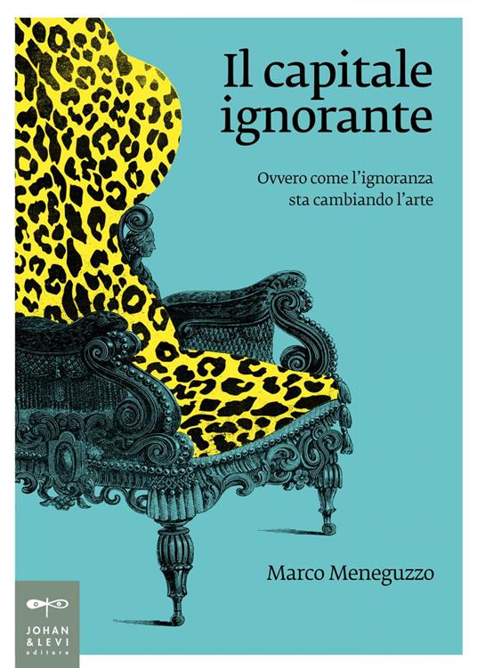 Il capitale ignorante. Ovvero come l'ignoranza sta cambiando l'arte - Marco Meneguzzo - ebook