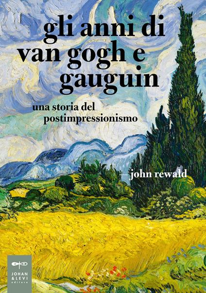 Gli anni di van Gogh e Gauguin. Una storia del postimpressionismo - John Rewald - copertina