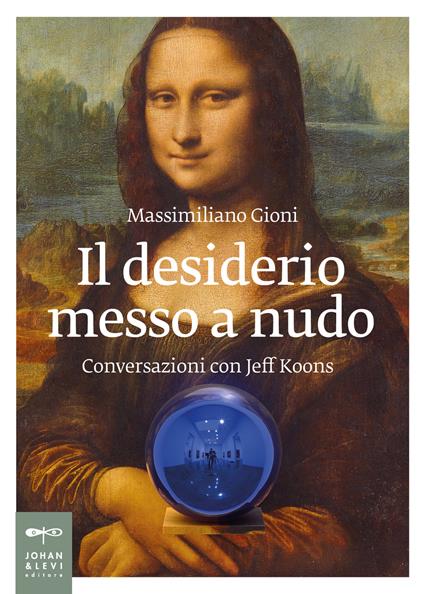 Il desiderio messo a nudo. Conversazioni con Jeff Koons - Massimiliano Gioni - copertina