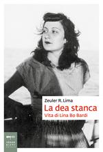 La dea stanca. Vita di Lina Bo Bardi