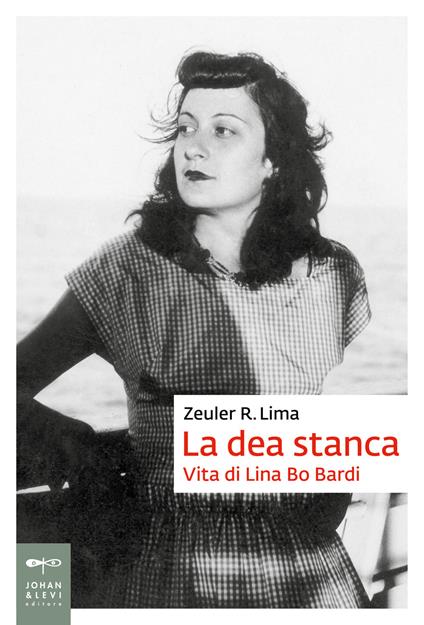 La dea stanca. Vita di Lina Bo Bardi - Zeuler Rocha Mello de Almeida Lima - copertina