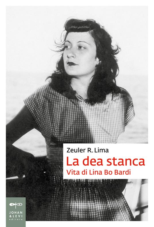 La dea stanca. Vita di Lina Bo Bardi - Zeuler Rocha Mello de Almeida Lima - copertina