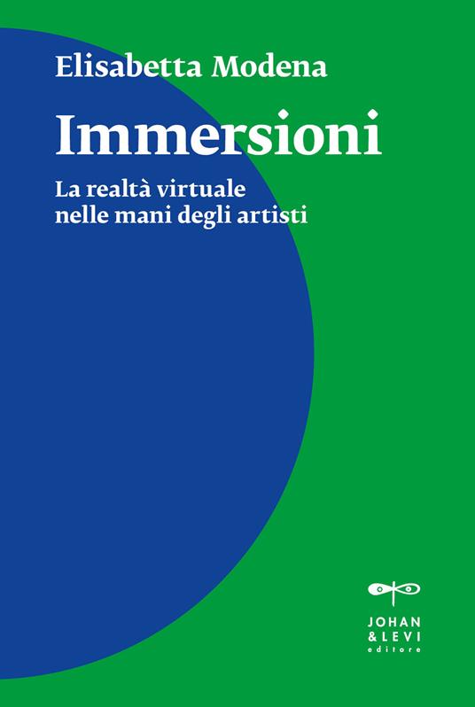 Immersioni. La realtà virtuale nelle mani degli artisti - Elisabetta Modena - copertina