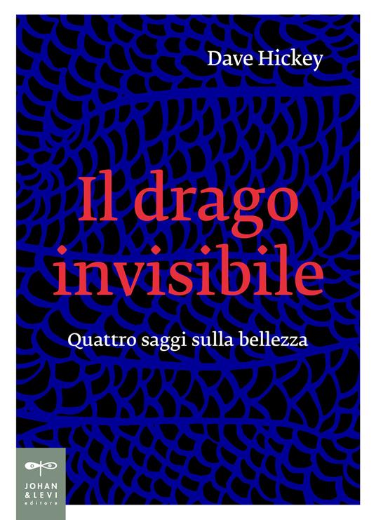Il drago invisibile. Quattro saggi sulla bellezza - Dave Hickey - copertina