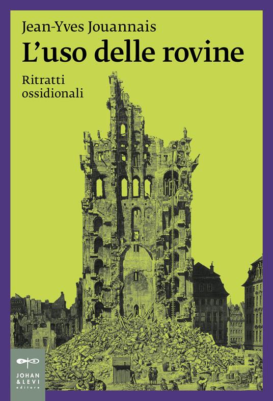 L'uso delle rovine. Ritratti ossidionali - Jean-Yves Jouannais - copertina