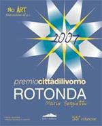 Premio città di Livorno. Rotonda 2007. Ediz. illustrata