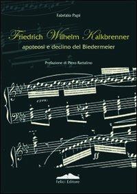 Friedrich Wilhelm Kalkbrenner. Apoteosi e declino del Biedermeier - Fabrizio Papi - copertina