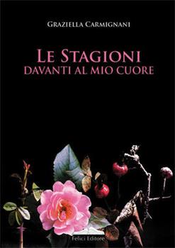 Libro Le stagioni davanti al mio cuore Graziella Carmignani