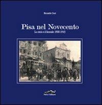 Pisa nel Novecento. La città e il litorale 1900-1943 - Riccardo Ciuti - copertina