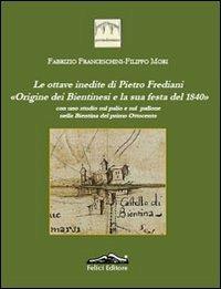 Le ottave inedite di Pietro Frediani. Origine dei Bientinesi e la sua festa del 1840 - Fabrizio Franceschini,Filippo Mori - copertina