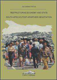 Restructuring economy and state South Africa's post-apartheid negotiation - Giovanni Pasta - copertina
