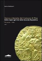 Zecca e monete del comune di Pisa. Dalle origini agli inizi della seconda Repubblica XII secolo-1406. Vol. 1