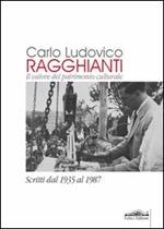 Carlo Ludovico Ragghianti. Il valore del patrimonio culturale. Scritti dal 1935 al 1987