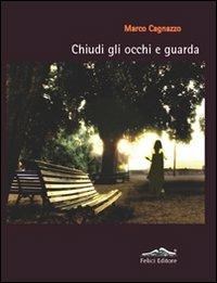 Chiudi gli occhi e guarda - Marco Cagnazzo - copertina