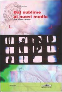 Dal sublime ai nuovi media. Arte, estetica, società - Carlo Bordoni - copertina