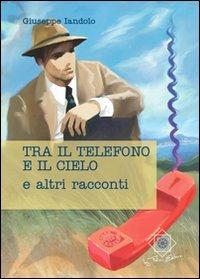 Tre il telefono e il cielo - Giuseppe Iandolo - copertina
