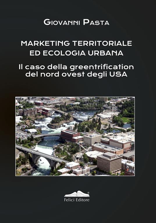 Marketing territoriale ed ecologia urbana. Il caso della greentrification del nord degli Usa - Giovanni Pasta - copertina