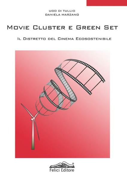 Movie cluster e green set. Il distretto del cinema ecosostenibile - Ugo Di Tullio,Daniela Marzano - copertina