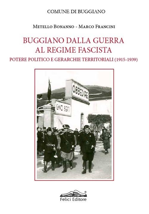 Buggiano dalla guerra al regime fascista. Potere politico e gerarchie territoriali (1915-1939) - Metello Bonanno,Marco Francini - copertina