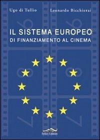 Il sistema europeo di finanziamento al cinema - Ugo Di Tullio,Leonardo Bicchierai - copertina