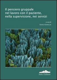 Il pensiero gruppale nel lavoro con il paziente, nella supervisione, nei servizi - copertina