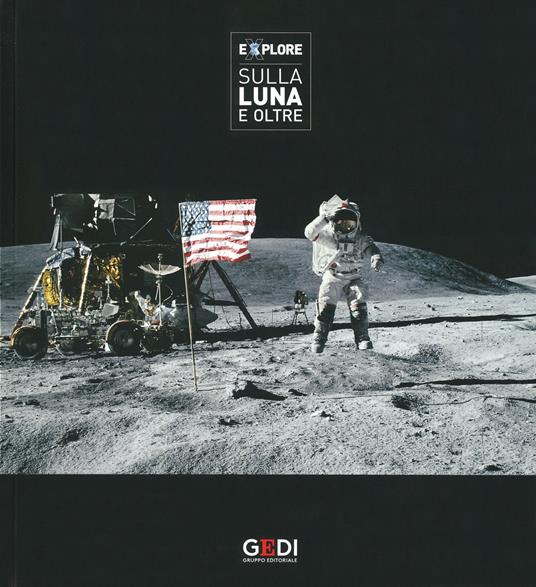 Explore. Sulla Luna e oltre. Catalogo della mostra (Pisa, 22 Marzo-21 Luglio 2019). Ediz. illustrata - copertina