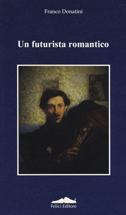 Un futurista romantico - Franco Donatini - copertina