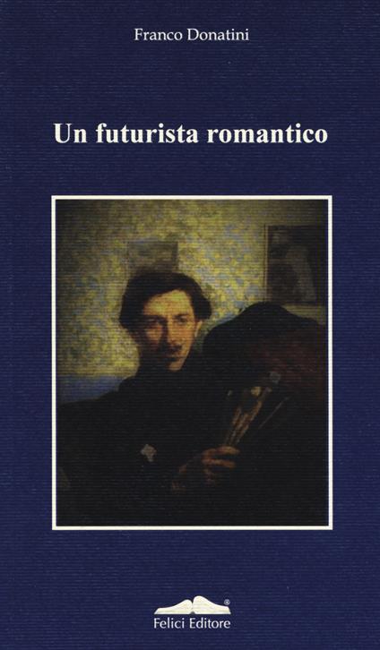 Un futurista romantico - Franco Donatini - copertina