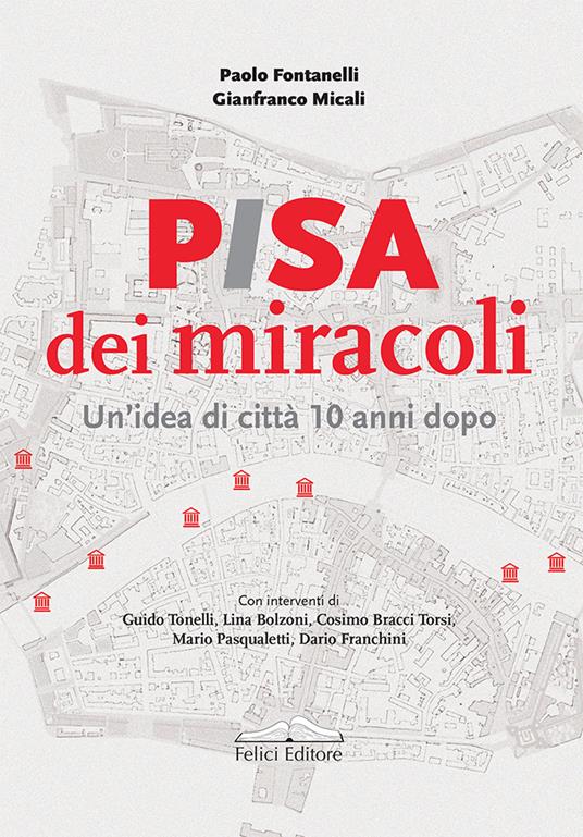 Pisa dei miracoli. Un'idea di città 10 anni dopo - Paolo Fontanelli,Gianfranco Micali - copertina