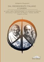 Dal Risorgimento a Gandhi. Le radici della «nonviolenza» tra religione e politica attraverso il pensiero di Mazzini, Tolstoj, Gandhi, Capitini e Pioli