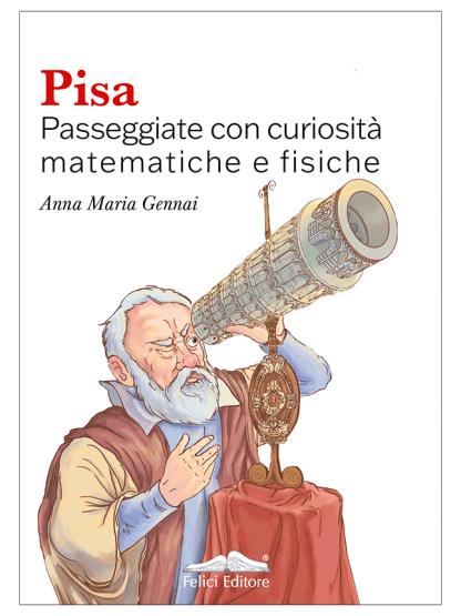 Pisa. Passeggiate con curiosità matematiche e fisiche - Anna Gennai - copertina