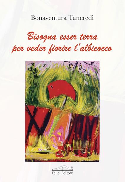 Bisogna esser terra per veder fiorire l’albicocco - Bonaventura Tancredi - copertina