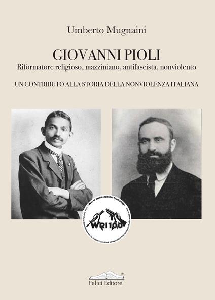 Giovanni Pioli. Riformatore religioso, mazziniano, antifascista, nonviolento. Un contributo alla storia della nonviolenza italiana - Umberto Mugnaini - copertina