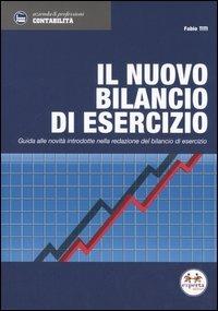 Il nuovo bilancio di esercizio. Guida alle novità introdotte nella redazione del bilancio di esercizio - Fabio Titi - copertina