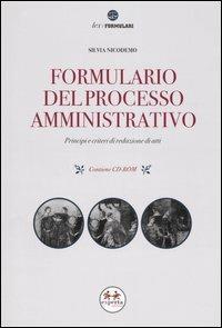 Formulario del processo amministrativo. Principi e criteri di redazione di atti. Con CD-ROM - Silvia Nicodemo - copertina