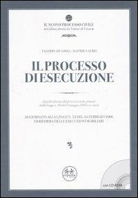 Il processo di esecuzione. Dopo la riforma del processo civile attuata dalla Legge n. 80 del 14 maggio 2005 e ss. mod. Con CD-ROM - Valerio De Gioia,Davide Lauro - copertina